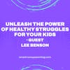 Unleash the Power of Healthy Struggles for Your Kids, with Lee Benson (livestream)
