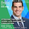 Ep185: Striking The Right Work-Life-Balance In Podcasting - Rob Cook