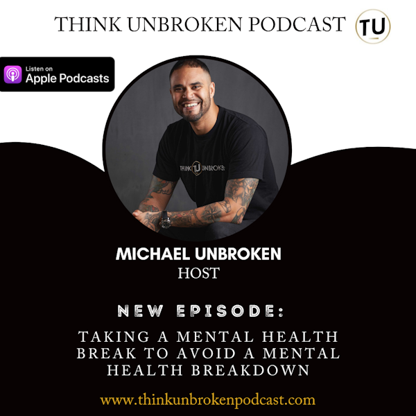 E102 Taking a Mental Health Break to avoid a mental health breakdown | Mental Health Podcast