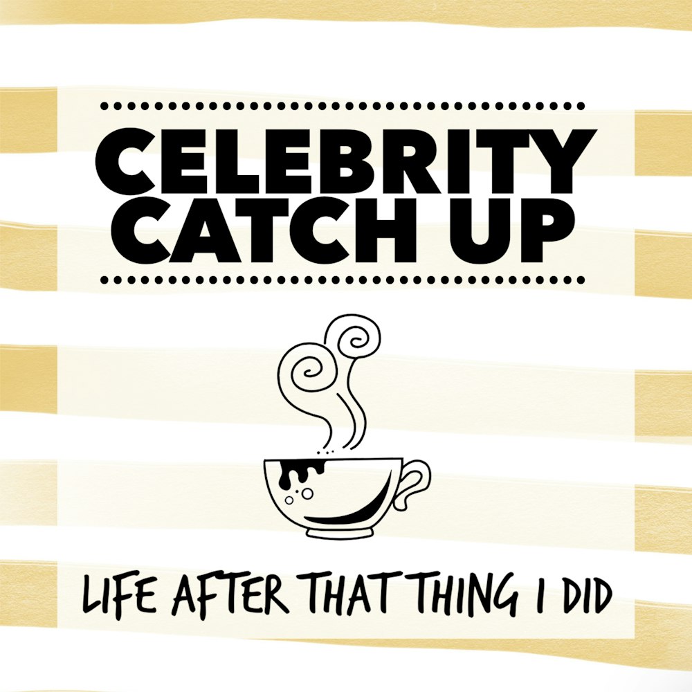 Introducing - Celebrity Catch Up: Life After That Thing I Did