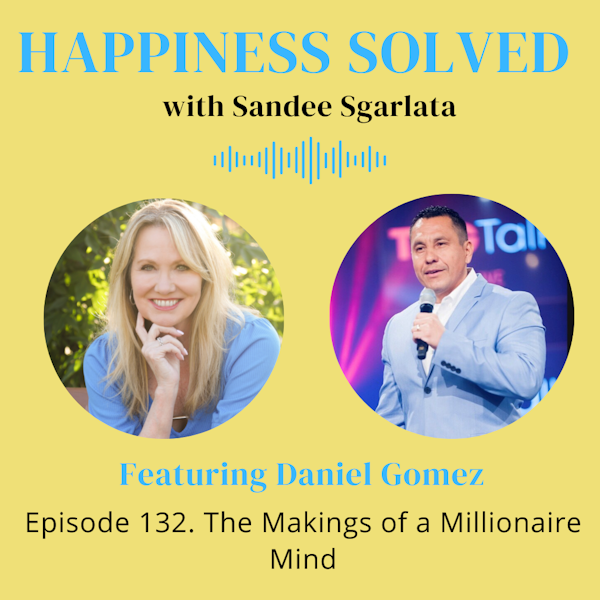 132. The Makings of a Millionaire Mind with Daniel Gomez