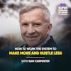 How to Work the System to Make More and Hustle Less - Sam Carpenter