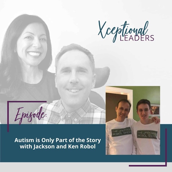 Autism is Only Part of the Story with Jackson and Ken Robol