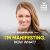 I'm Manifesting. Now What? - Regan Hillyer