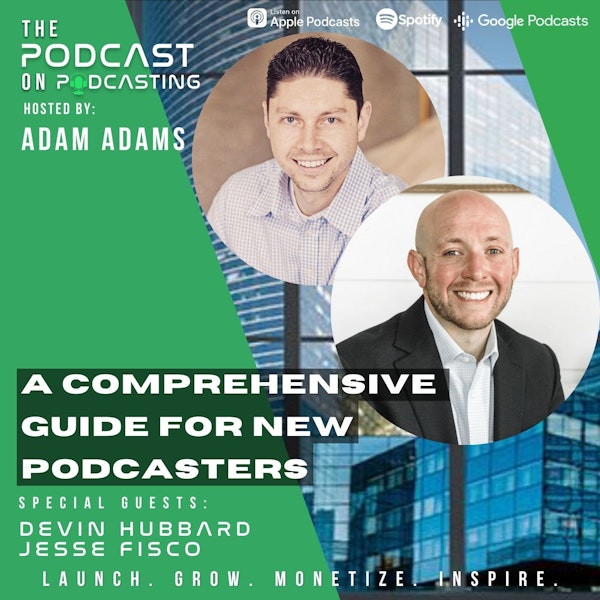 Ep307: A Comprehensive Guide For New Podcasters - Devin Hubbard and Jesse Fisco