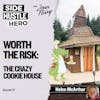 57: Worth The Risk: The Crazy Cookie House, With Helen McArthur