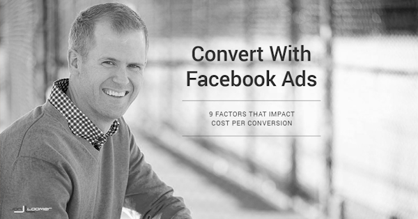 Facebook Ads: 9 Factors That Impact Cost Per Conversion