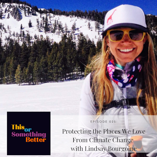 EP 25: Protecting the Places We Love From Climate Change With Lindsay Bourgoine