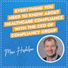 Everything You Need To Know About Healthcare Compliance with the CEO of Compliancy Group - Marc Haskelson