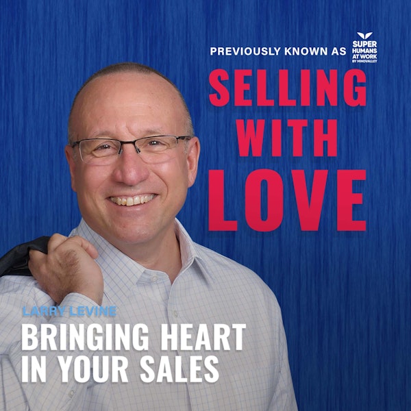 Bringing Heart in Your Sales - Larry Levine