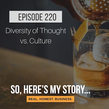 Ep220: Diversity of Thought vs. Culture
