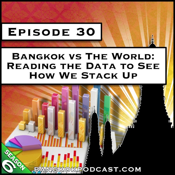 Bangkok vs the World: Reading the Data to See How We Stack Up [S6.E30]