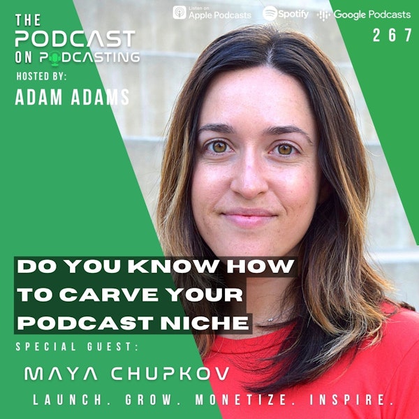 Ep267: Do You Know How To Carve Your Podcast Niche - Maya Chupkov
