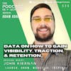 EP325: Data On How To Gain Visibility, Traction, And Retention - John Kiernan