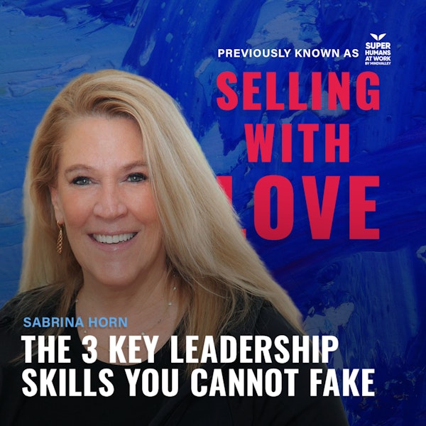The 3 Key Leadership Skills You Cannot Fake - Sabrina Horn