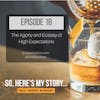 Ep18: The Agony and Ecstasy of High Expectations