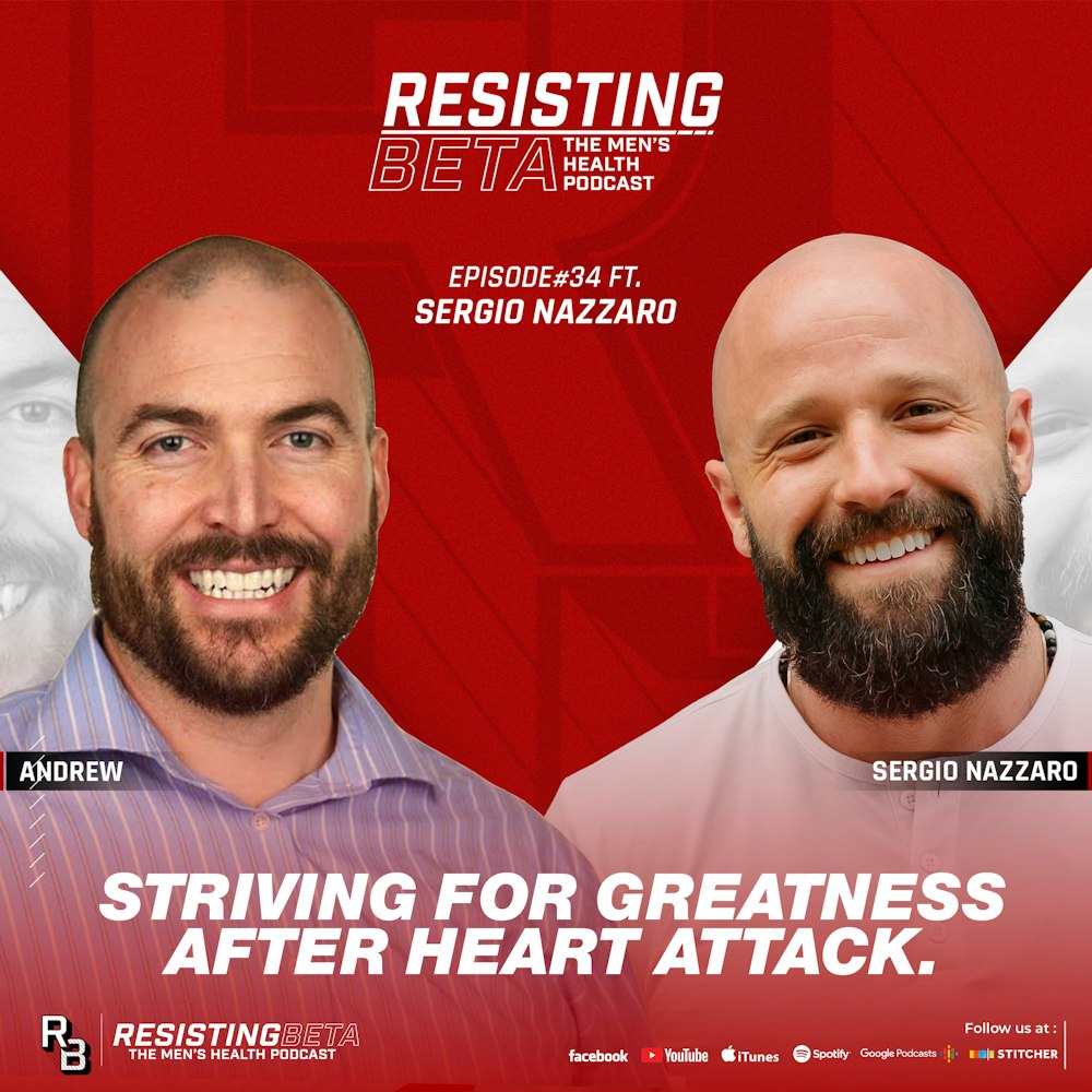 Ep: 34 - Ascending From the Abyss: Striving for Greatness After a Heart Attack at 40 w/ Sergio Nazzaro