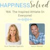 164. The Inspired Athlete (in Everyone) with Aaron Wexler
