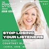 Ep347: Stop Losing Your Listeners - Courtney Elmer