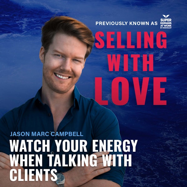 Watch your energy when talking with clients - Jason Marc Campbell