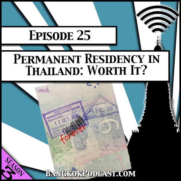 Permanent Residency in Thailand: Worth It? [Season 3, Episode 25]