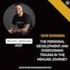 E301: The Personal Development and Overcoming Trauma in the Healing Journey