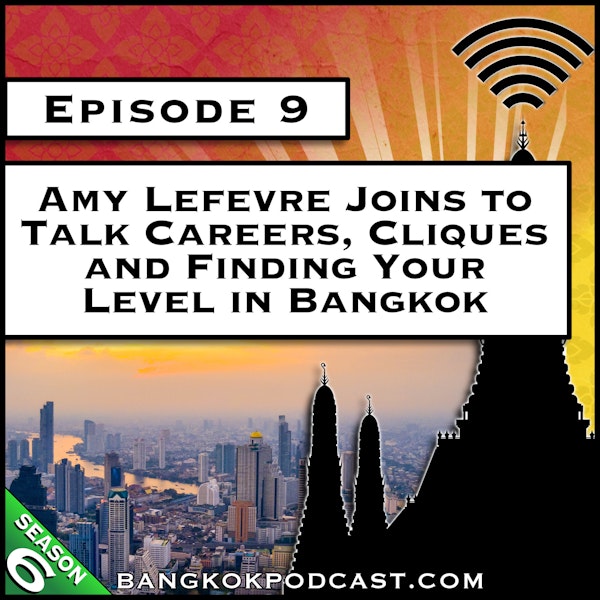 Amy Lefevre Joins to Talk Careers, Cliques and Finding Your Level in Bangkok [S6.E9]