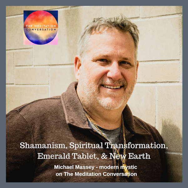 248. Shamanism, Spiritual Transformation, Emerald Tablet, & New Earth - Modern Mysticism with Michael
