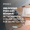 Unlocking Podcast Revenue: Networking and Collaborations for Monetization