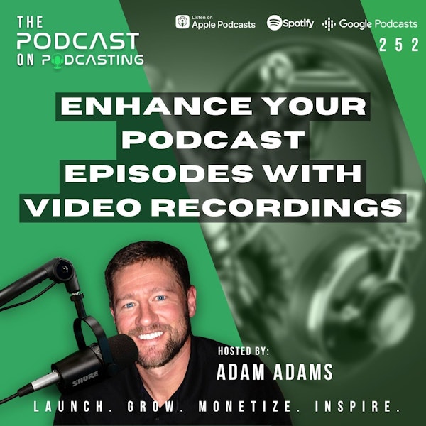 Ep252: Enhance Your Podcast Episodes With Video Recordings