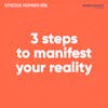 76. 3 Steps To Manifest Your Reality