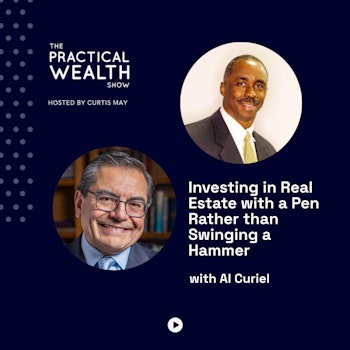 Investing in Real Estate with a Pen Rather than Swinging a Hammer with Al Curiel - Episode 267