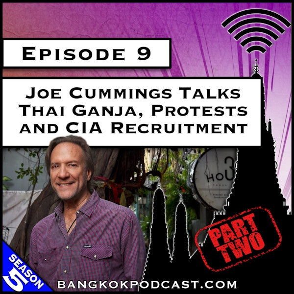 Joe Cummings Talks Thai Ganja, Protests and CIA Recruitment [S5.E9]