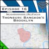 Neighborhood (Re)Focus: Thonburi, Bangkok’s Brooklyn [Season 4, Episode 16]
