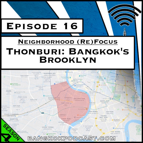 Neighborhood (Re)Focus: Thonburi, Bangkok’s Brooklyn [Season 4, Episode 16]