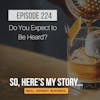 Ep224: Do You Expect to Be Heard?