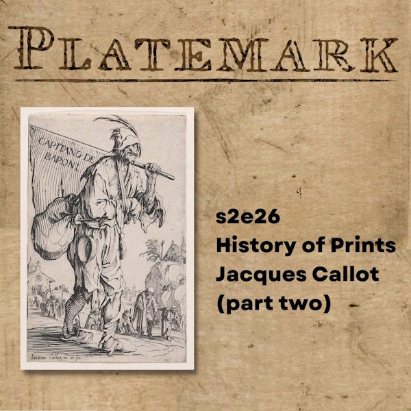 s2e26 History of Prints Jacques Callot (part two)