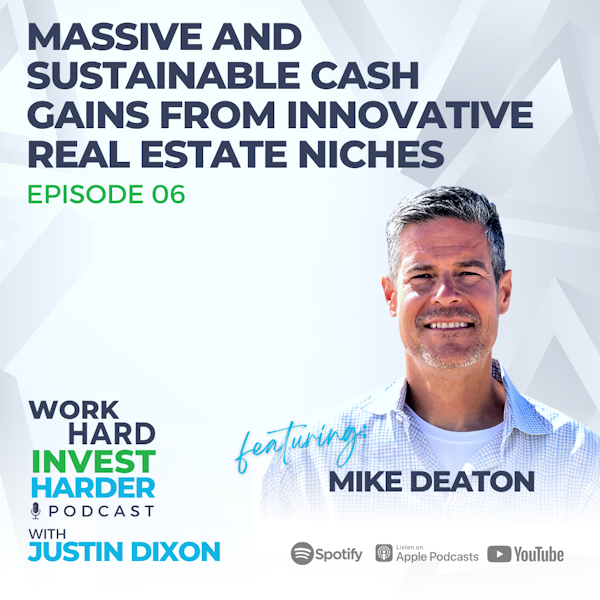 EP06 | Massive and Sustainable Cash Gains From Innovative Real Estate Niches with Mike Deaton