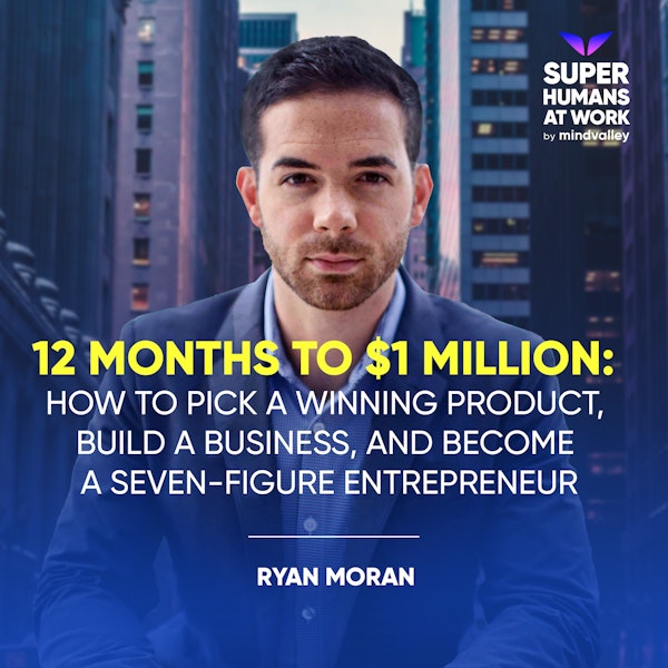 12 Months to $1 Million: How to Pick a Winning Product, Build a Business, and Become a Seven-Figure Entrepreneur - Ryan Moran