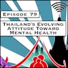 Thailand's Evolving Attitude Toward Mental Health [Season 3, Episode 79]