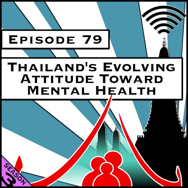 Thailand's Evolving Attitude Toward Mental Health [Season 3, Episode 79]