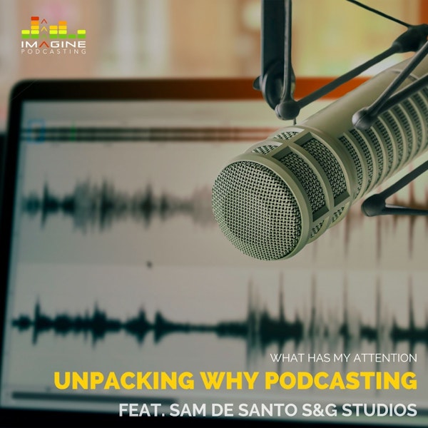 Ep. 26 Unpacking Why Podcast with Sam De Santo S&G Studios