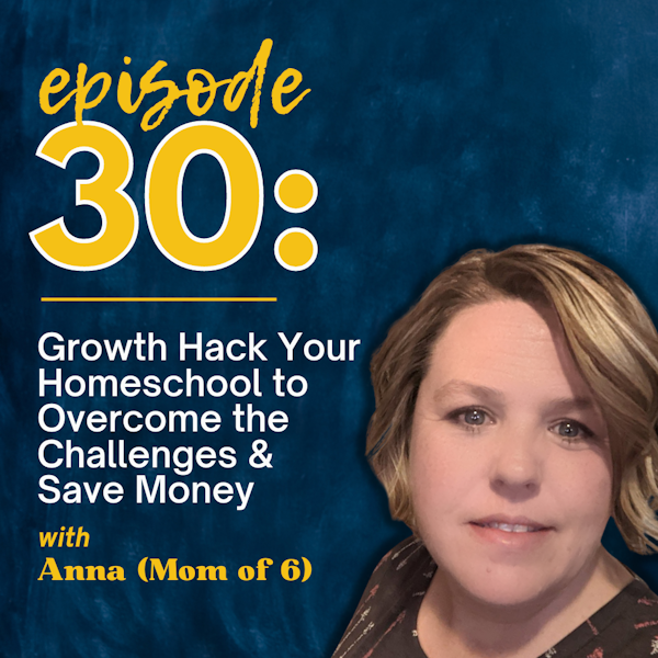 Growth Hack Your Homeschool to Overcome the Challenges and Save Money with Anna