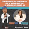 Entrepreneurship and Overcoming the Fear of Imperfections with Dr. Myrdalis Diaz-Ramirez, MD