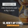 Ep218: Little Decisions Lead to Big Culture
