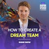 How to Create a Dream Team - Shane Snow