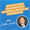 Bonus Episode: From Orphan to Successful Healthcare Entrepreneur with Jon Gerber