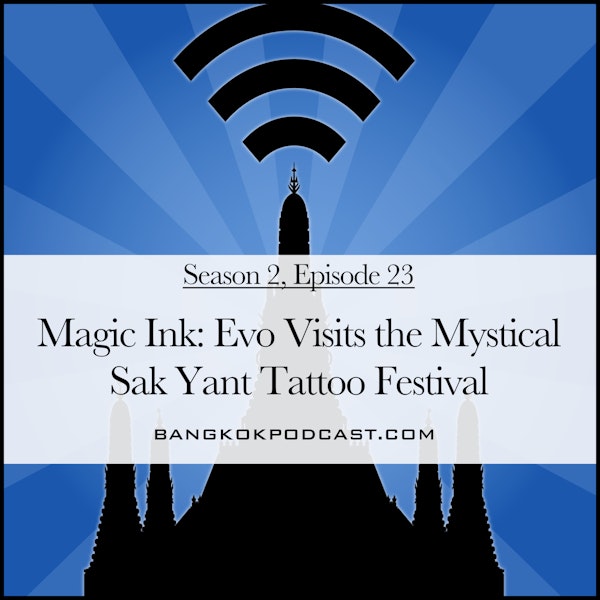 Magic Ink: Evo Visits the Mystical Sak Yant Tattoo Festival (2.23)