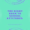 The Right Back to School Attitudes