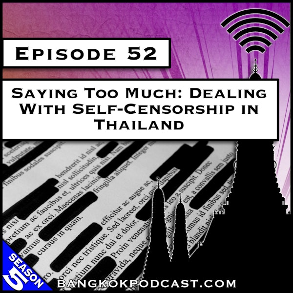 Saying Too Much: Dealing With Self-Censorship in Thailand [S5.E52]
